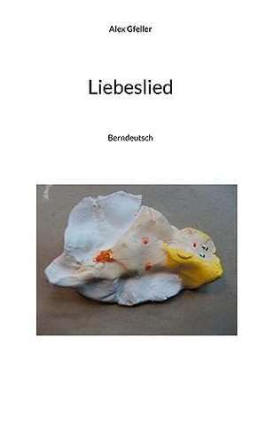 Gfeller, Alex. Liebeslied - Berndeutsch. Books on Demand, 2023.