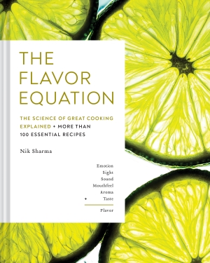 Sharma, Nik. The Flavor Equation - The Science of Great Cooking Explained + More Than 100 Essential Recipes. Abrams & Chronicle Books, 2020.