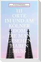 111 Orte im und am Kölner Dom, die man gesehen haben muss