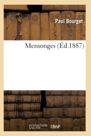 Bourget, Paul. Mensonges (Éd.1887). Hachette Livre, 2022.