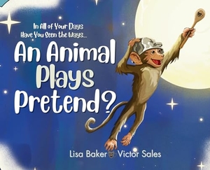 Baker, Lisa. In All of Your Days Have You Seen the Ways an Animal Plays Pretend?. 3 R Press, 2024.