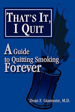 Giannone, Dean F.. That's It, I Quit - A Guide to Quitting Smoking Forever. iUniverse, 2003.