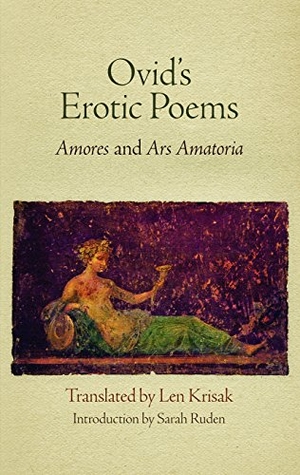 Ovid. Ovid's Erotic Poems - Amores and Ars Amatoria. University of Pennsylvania Press, 2014.