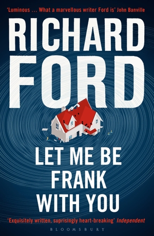 Ford, Richard. Let Me Be Frank With You - A Frank Bascombe Book. Bloomsbury Publishing plc, 2015.