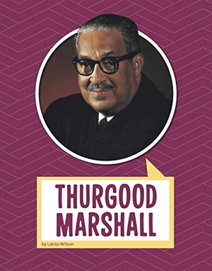Wilson, Lakita. Thurgood Marshall. Capstone, 2020.