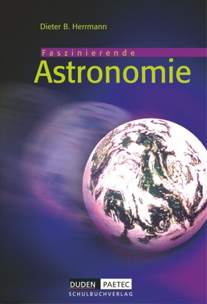 Fürst, Dietmar / Herrmann, Dieter B. et al. Duden Astronomie - 6.-10. Schuljahr - Schülerbuch - Faszinierende Astronomie. Duden Schulbuch, 2001.