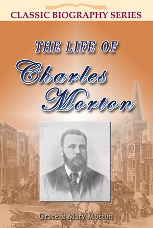 Morton. The Life of Charles Morton. John Ritchie Ltd Christian Publications, 2012.