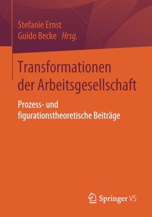 Becke, Guido / Stefanie Ernst (Hrsg.). Transformationen der Arbeitsgesellschaft - Prozess- und figurationstheoretische Beiträge. Springer Fachmedien Wiesbaden, 2020.