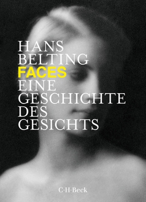 Hans Belting. Faces - Eine Geschichte des Gesichts. C.H.Beck, 2019.