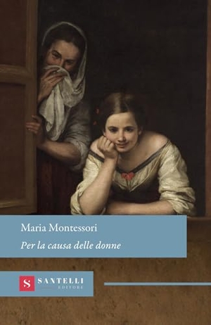 Montessori, Maria. Per la causa delle donne. Santelli Editore, 2026.