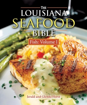 Horst, Jerald / Glenda Horst. The Louisiana Seafood Bible - Fish Volume 1. Arcadia Publishing (SC), 2012.
