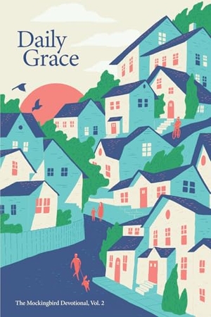 Zahl, David / Sarah Condon. Daily Grace - The Mockingbird Devotional, Vol. 2. Mockingbird Ministries Inc, 2021.