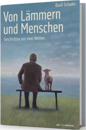 Schader, Basil. Von Lämmern und Menschen - Geschichten aus zwei Welten. Edition Königstuhl, 2026.