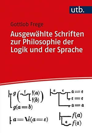 Frege, Gottlob. Ausgewählte Schriften zur Philosophie der Logik und der Sprache. UTB GmbH, 2021.