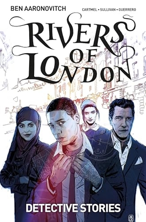 Aaronovitch, Ben / Cartmel, Andrew et al. Rivers of London: Detective Stories. Titan Publ. Group Ltd., 2017.