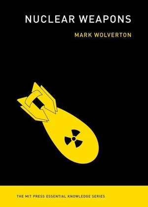 Wolverton, Mark. Nuclear Weapons. The MIT Press, 2022.