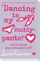 'Dancing in my nuddy-pants!'