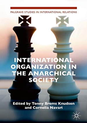 Navari, Cornelia / Tonny Brems Knudsen (Hrsg.). International Organization in the Anarchical Society - The Institutional Structure of World Order. Springer International Publishing, 2018.
