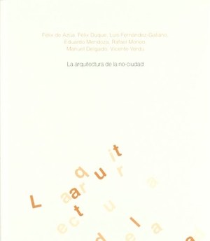Azúa, Félix De. La arquitectura de la no-ciudad. Universidad Pública de Navarra/Nafarroako Unibertsitate Publikoa, 2004.