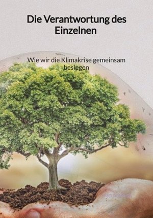 Tilmann, Mo. Die Verantwortung des Einzelnen - Wie wir die Klimakrise gemeinsam besiegen. Jaltas Books, 2023.