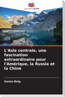 L'Asie centrale, une fascination extraordinaire pour l'Amérique, la Russie et la Chine