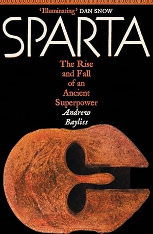 Bayliss, Andrew. Sparta - The Rise and Fall of an Ancient Superpower. Profile Books Ltd, 2025.