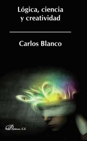 Blanco, Carlos / Carlos Alberto Blanco Pérez. Lógica, ciencia y creatividad. Editorial Dykinson, S.L., 2014.