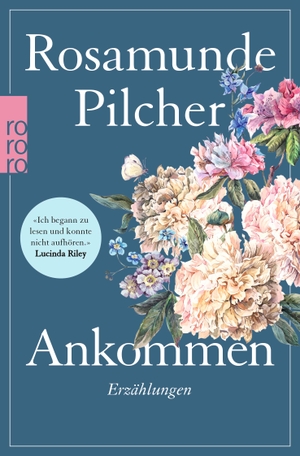 Pilcher, Rosamunde. Ankommen - 15 Kurzgeschichten der Bestseller-Autorin. Rowohlt Taschenbuch, 2022.