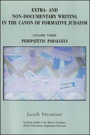 Neusner, Jacob. Extra- And Non-Documentary Writing in the Canon of Formative Judaism, Vol. 3 - Peripatetic Parallels. Global Academic Publishing, 2001.