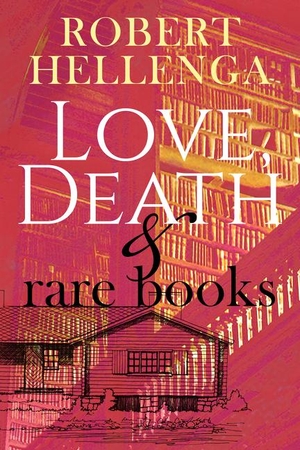 Hellenga, Robert. Love, Death & Rare Books. Delphinium Books, 2020.