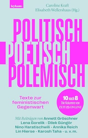 Kraft, Caroline / Elisabeth Wellershaus (Hrsg.). Politisch, poetisch, polemisch - Texte zur feministischen Gegenwart. Leykam, 2025.