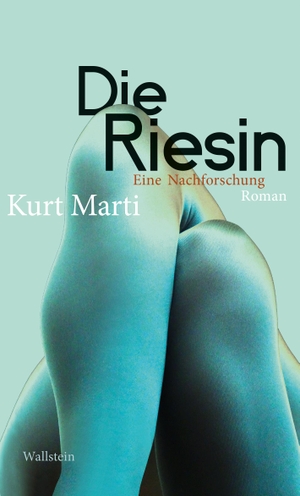 Marti, Kurt. Die Riesin - Eine Nachforschung. Wallstein Verlag GmbH, 2023.