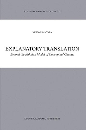 Rantala, V.. Explanatory Translation - Beyond the Kuhnian Model of Conceptual Change. Springer Netherlands, 2002.