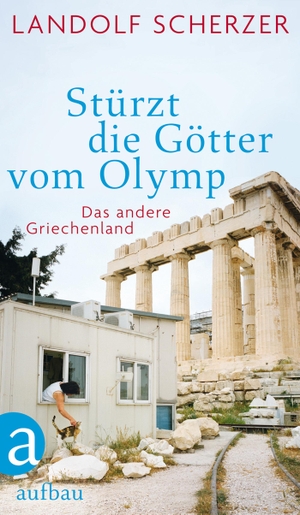 Scherzer, Landolf. Stürzt die Götter vom Olymp - Das andere Griechenland. Aufbau Verlage GmbH, 2014.
