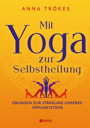Trökes, Anna. Mit Yoga zur Selbstheilung - Übungen zur Stärkung unseres Immunsystems. Nikol Verlagsges.mbH, 2023.