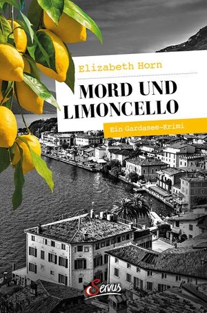 Horn, Elizabeth. Mord und Limoncello - Ein Gardasee-Krimi. Servus, 2022.