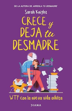 Knight, Sarah. Crece y deja tu desmadre / Grow the F*ck Up. Editorial Planeta Mexicana S.A. de C.V., 2024.