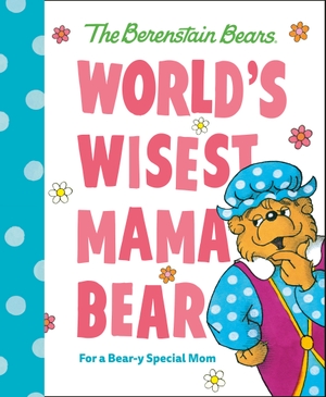Berenstain, Mike. World's Wisest Mama Bear (Berenstain Bears) - For a Bear-Y Special Mom. Random House Children's Books, 2024.