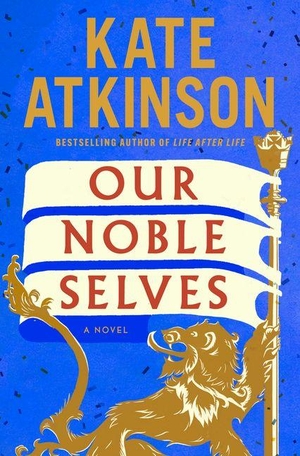 Atkinson, Kate. Our Noble Selves. Knopf Doubleday Publishing Group, 2026.