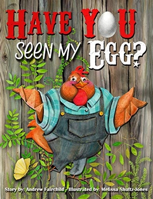 Fairchild, Andrew W. Have You Seen My Egg?. 4Kidz Publishing, 2017.