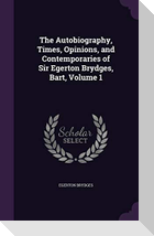 The Autobiography, Times, Opinions, and Contemporaries of Sir Egerton Brydges, Bart, Volume 1