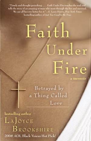 Brookshire, Lajoyce. Faith Under Fire - Betrayed by a Thing Called Love. KAREN HUNTER PUB, 2009.