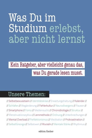 Göbel, Robert (Hrsg.). Was du im Studium erlebst, aber nicht lernst - Kein Ratgeber, aber vielleicht genau das, was Du gerade lesen musst. R.G.Fischer Verlag GmbH, 2026.