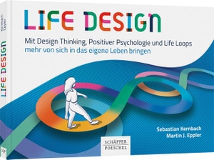 Kernbach, Sebastian / Martin J. Eppler. Life Design - Mit Design Thinking, Positiver Psychologie und Life Loops mehr von sich in das eigene Leben bringen. Schäffer-Poeschel Verlag, 2020.
