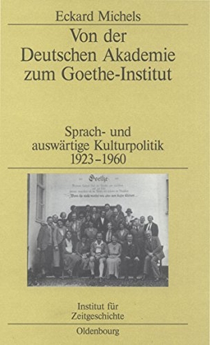Eckard Michels. Von der Deutschen Akademie zum Goethe-Institut - Sprach- und auswärtige Kulturpolitik 1923-1960. De Gruyter Oldenbourg, 2005.