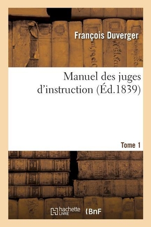 Duverger-F. Manuel des juges d'instruction. Tome 1. Hachette Livre, 2019.