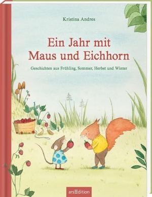 Andres, Kristina. Ein Jahr mit Maus und Eichhorn - Geschichten aus Frühling, Sommer, Herbst und Winter. Ars Edition GmbH, 2024.