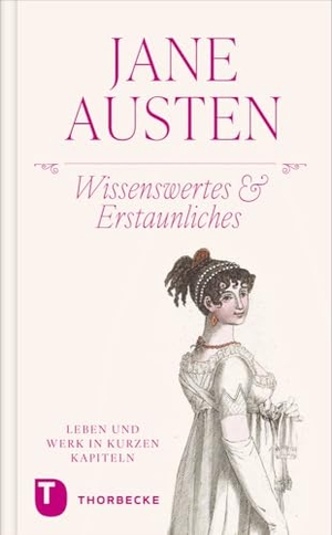 Jane Austen - Wissenswertes & Erstaunliches - Leben und Werk in kurzen Kapiteln. Thorbecke Jan Verlag, 2024.