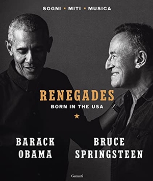 Obama, Barack / Bruce Springsteen. Renegades. Born in the USA. Garzanti, 2021.