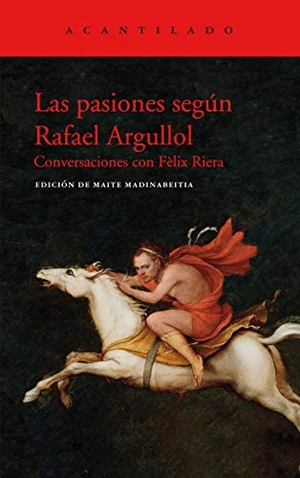 Argullol, Rafael. Las pasiones según Rafael Argullol. Acantilado, 2020.
